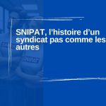 SNIPAT, l’histoire d’un syndicat pas comme les autres