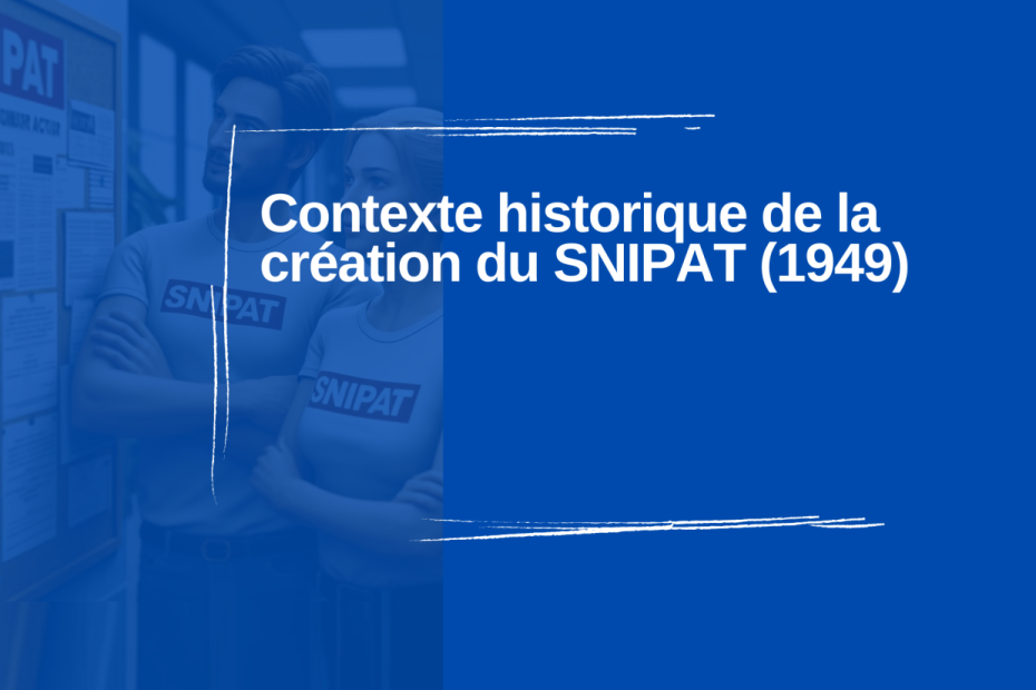 Contexte historique de la création du SNIPAT (1949)
